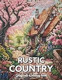 Rustic Country: Grayscale Coloring Books For Adults Relaxation With Rural Scenes, Farm Life, Country Landscape, And More