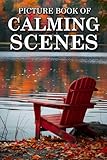 Calming Scenes: Picture Books For Adults With Dementia And Alzheimers Patients - Beautiful Photos Of Seasonal Country Scene, Nature Landscape And More