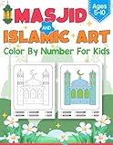 Color by Number Islamic Art, Mosque and Masjid Coloring Book For Kids Ages 5-10: 50 Awesome Color by Number Islamic and Muslim Activity Pages, Great ... Ages 5-10 (Islamic Book Series For Kids)