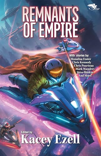 Remnants of Empire (By: Kacey Ezell,Chris Pourteau,Marisa Wolf,Mark Wandrey,Steve Ruskin,Casey Moores,Monalisa Foster,Nick Steverson,Melissa Olthoff) cover