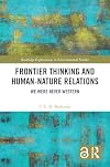 Frontier Thinking and Human-Nature Relations: We Were Never Western (Routledge Explorations in Environmental Studies)