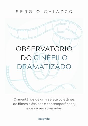 Observatório do cinéfilo dramatizado: comentários de uma sel...
