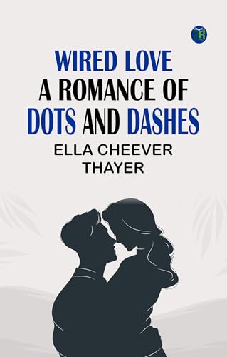 Cover of Wired Love A Romance of Dots and Dashes