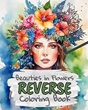 Beauties in Flowers Reverse Coloring Book for Kids, Teens and Adults: Draw The Lines and Stay Calm, 40 Watercolor Patterns