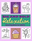 Big and Bold Relaxation Coloring Book For Adults: Bold & Easy Sweet Treats: Food and Drinks | Bleed Proof & Large Print