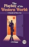 The Playboy Of The Western World: A Comedy In Three Acts