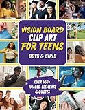 Vision Board Clip Art for Teens: An Empowering Magazine Book of 450+ Images, Words, Affirmations, Vision Board Supplies & More for Teen Boys & Girls ... & Dreams (Vision Board Books & Supplies)
