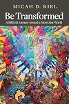 Be Transformed: A Biblical Journey toward a More Just World