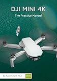 DJI Mini 4K - The Practice Manual: Color Version (DJI Practice Manuals (Color Version))