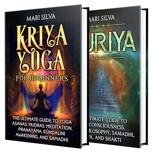 Kriya Yoga and Turiya: A Comprehensive Guide to Kundalini Awakening, Yoga Asanas, Mudras, Meditation, Pranayama, Hindu Philosophy, Shiva, and Shakti