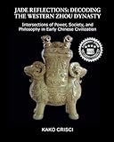 JADE REFLECTIONS:DECODING THE WESTERN ZHOU DYNASTY: Intersections of Power, Society, and Philosophy in Early Chinese Civilization