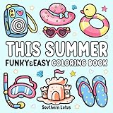 This Summer: Coloring Book Funky and Easy Designs for Adults and Teens, Cute and Bold Lines of Summer Season and Tropical Objects for Relaxation and Stress Relief (Bold & Easy Coloring)