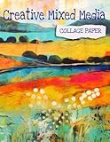 Creative Mixed Media Collage Paper: 25 Unique Artistic Sheets For Arts & Crafts (Collage Odyssey)