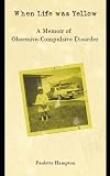 When Life was Yellow: A Memoir of Obsessive-Compulsive Disorder