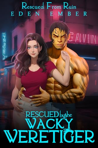 Rescued by the Wacky Weretiger (By: Eden Ember) cover