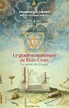 Le Grade ma&ccedil;onnique de Rose-Croix - Le secret des images