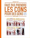 Faut pas prendre les cons pour des gens - tome 05