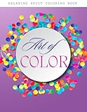 Art of Color Adult Coloring Book: A Collection Of Artistic Aesthetic Designs, Vintage Styles, Botanical Lines And Floral Patterns Papers, Colored Pages for Adults Provides Relaxation
