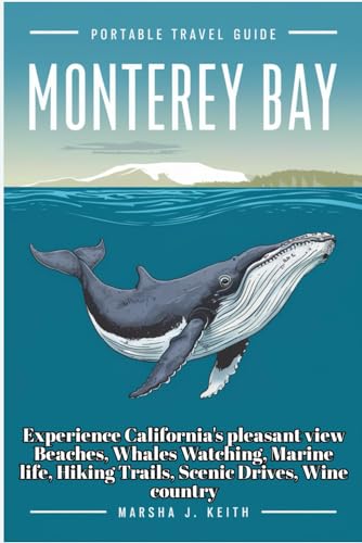 MONTEREY BAY: Experience California\'s pleasant view Beaches, Whales Watching, Marine life, Hiking Trails, Scenic Drives, Wine country etc.
