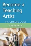 Become a Teaching Artist: The Ultimate Guide