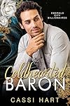 Cold Hearted Baron: Grumpy Sunshine Billionaire Romance (Emerald City Billionaires Book 1)