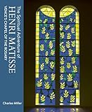 The Spiritual Adventure of Henri Matisse: Vence's Chapel of the Rosary