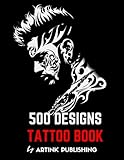 Tattoo book: 500 Modern Designs and Ideas of Tattoo Art in Black and Gray Colors for Beginners, Real Tattoos, and Artists professional Perfect for Adults, Men, Women, and Teens (Tattoo Design Book)