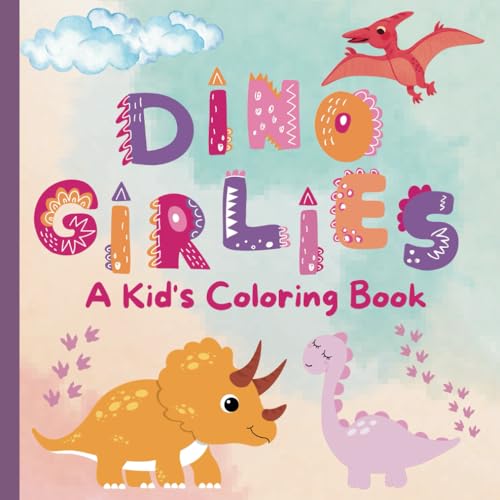 DINO GIRLIES: A KID'S COLORING BOOK