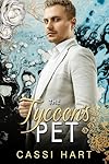 The Tycoon's Pet : Grumpy Billionaire Romance (Emerald City Billionaires Book 4)
