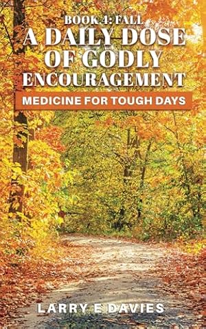 A Daily Dose of Godly Encouragment: Medicine for Tough Days Book 4: Fall