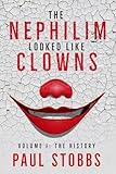 The Nephilim Looked Like Clowns: Volume I: The History