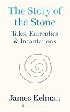 The Story of the Stone: Tales, Entreaties, and Incantations (Kelman Library Book 6)