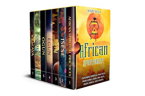 African Spirituality: Exploring Spiritual Practices from Africa, Isese, Ori, Egun, Ogun, Oshun, and Yemaya