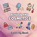 Beauty and Cosmetics Coloring Book: Makeup, Fashion & Chic Accessories, Bold Easy Designs for All Ages, Cute Cosmetic Illustrations for Stress-Free Coloring (Bold & Easy Coloring Series)