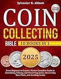 Coin Collecting Bible [10 in 1]: From Beginner to Expert | Master Complete Guide to Identifying, Valuing, and Preserving Coins, Uncovering Rare Finds, and Avoiding Scams
