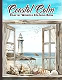 Coastal Calm: 50 Serene Seascapes A Coastal wonders Coloring Book for Relaxation and Stress Relief Scenes for adults Seniors and Teens featuring Beach ... cottages Lighthouses Ocean Views and More