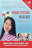 Music Festival In AI Age: 10 Secrets A Transformational Guide For Success In Music Beyond Borders And Build Your Brand