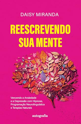 Reescrevendo sua mente: vencendo a ansiedade e a depressão c...