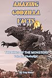 Amazing Godzilla Facts: Guide to the King of the Monsters. He fought King Kong, Rodan, Mothra and Stomped Tokyo. (Amazing Facts)