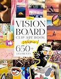 The Vision Board Clip Art Book Volume 1: Manifest your best life with 650+ inspirational images, quotes and affirmations for women and teens (The Vision Board Clip Art Books)