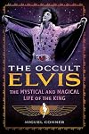 The Occult Elvis: The Mystical and Magical Life of the King