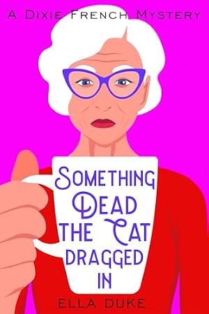 Something Dead the Cat Dragged In (A Dixie French Mystery)
