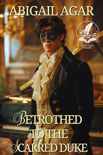 Betrothed to the Scarred Duke (By: Abigail Agar) cover
