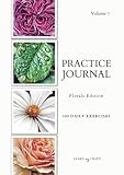 Art Practice Journal: Florals Edition, 100 reference images for bite-sized daily practice, floral artist, colored pencil, pastel, watercolor, A4, Volume 1