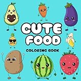 Cute Food: Coloring Book for Adults and Kids, Bold and Easy, Simple and Big Designs for Relaxation Featuring Lovely fruits and vegetables (Bold & Easy Coloring)