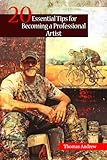 20 Essential Tips for Becoming a Professional Artist