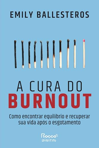 A cura do burnout: Como encontrar equilíbrio e recuperar sua...