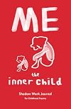 Me the Inner Child: Shadow Work Journal for Childhood Trauma