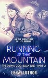 Running Up That Mountain, Part 2: An F/F Omegaverse Sci-Fi Romance (The Alpha God Book 9)
