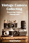 Vintage Camera Collecting: Preserving Classic Photography